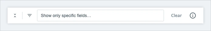 The field filter bar above the field list, showing the expand and collapse all toggle, the hide menu icon, the Show only specific fields box, the Clear button, and the information icon