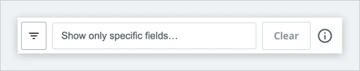 The field filter bar above the field list, showing the hide menu icon, the Show only specific fields box, the Clear button, and the information icon
